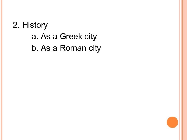 2. History a. As a Greek city b. As a Roman city 