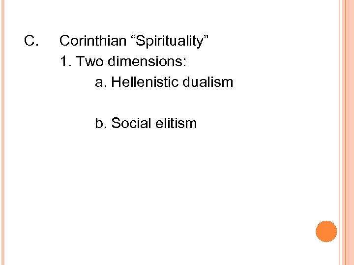 C. Corinthian “Spirituality” 1. Two dimensions: a. Hellenistic dualism b. Social elitism 