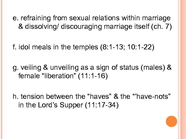 e. refraining from sexual relations within marriage & dissolving/ discouraging marriage itself (ch. 7)