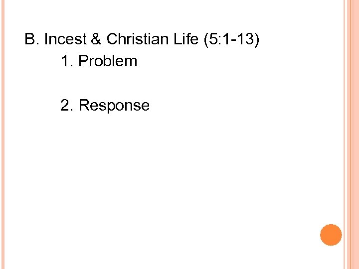 B. Incest & Christian Life (5: 1 -13) 1. Problem 2. Response 
