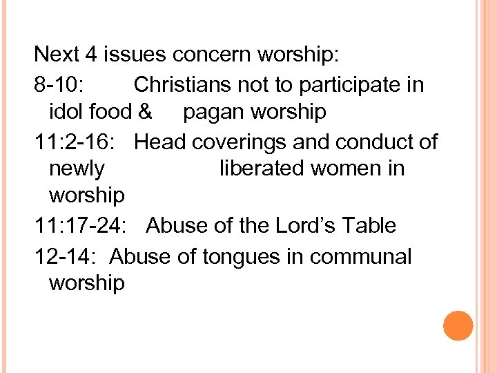 Next 4 issues concern worship: 8 -10: Christians not to participate in idol food