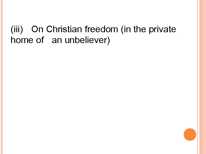 (iii) On Christian freedom (in the private home of an unbeliever) 