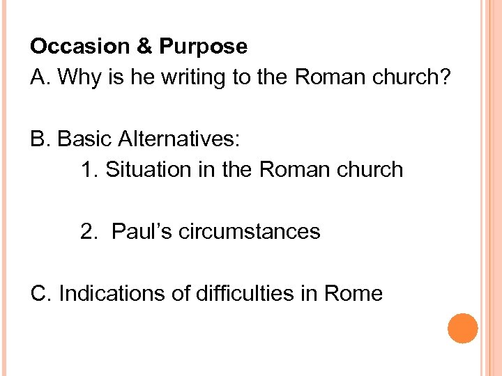 Occasion & Purpose A. Why is he writing to the Roman church? B. Basic