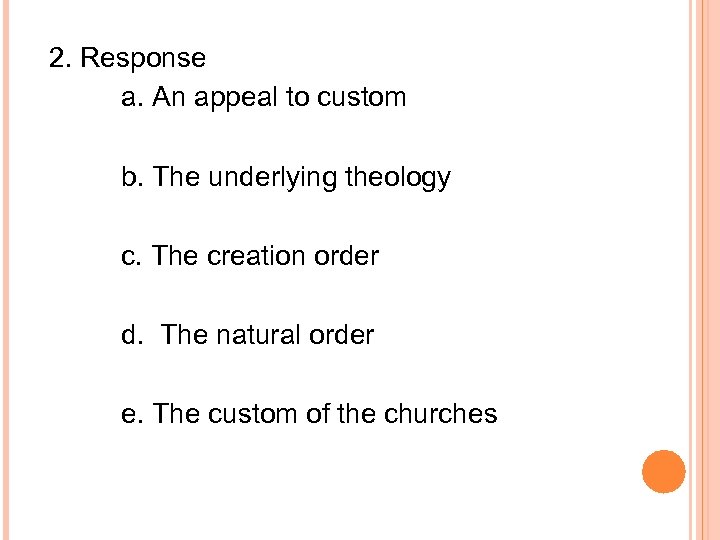 2. Response a. An appeal to custom b. The underlying theology c. The creation