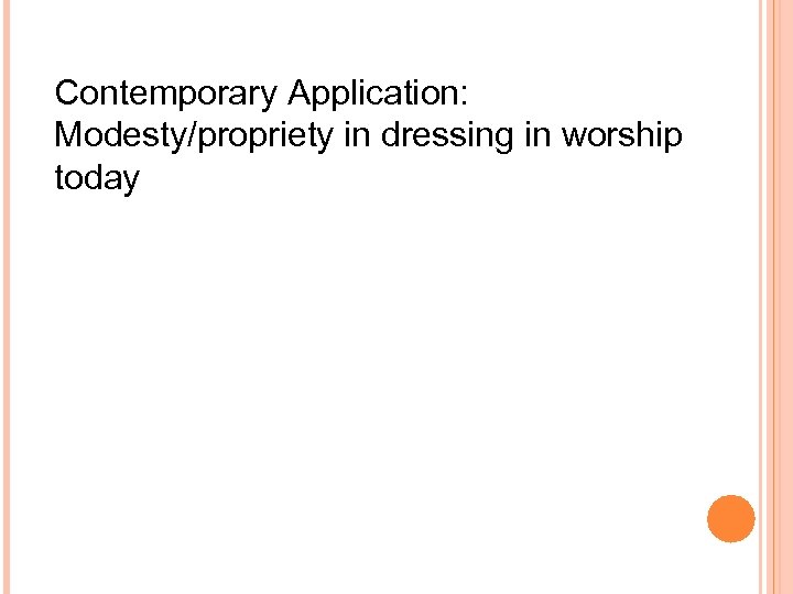 Contemporary Application: Modesty/propriety in dressing in worship today 