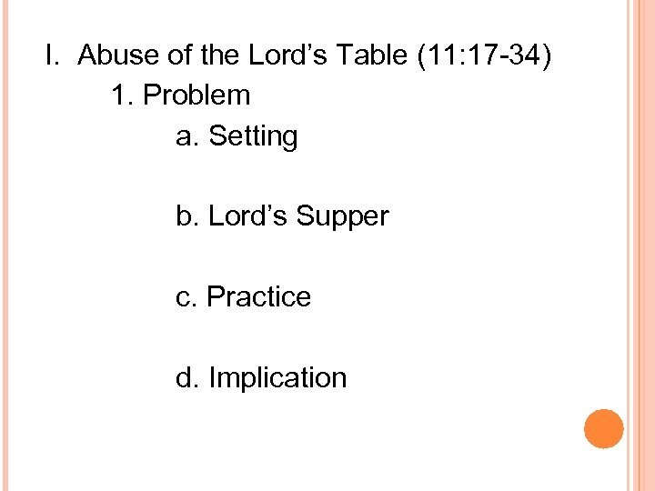 I. Abuse of the Lord’s Table (11: 17 -34) 1. Problem a. Setting b.