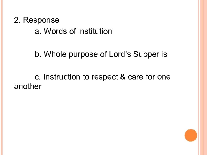2. Response a. Words of institution b. Whole purpose of Lord’s Supper is c.
