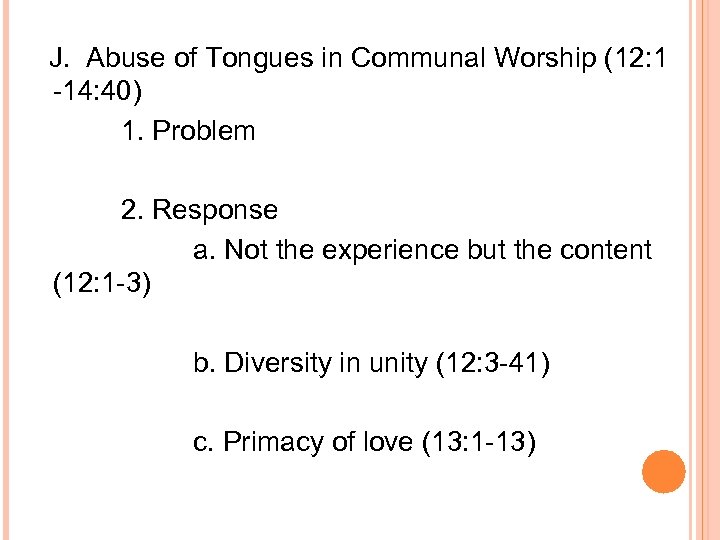 J. Abuse of Tongues in Communal Worship (12: 1 -14: 40) 1. Problem 2.