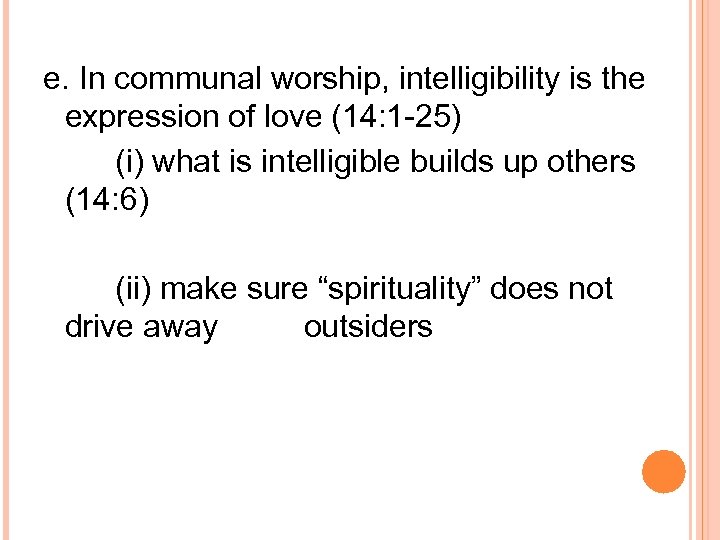 e. In communal worship, intelligibility is the expression of love (14: 1 -25) (i)