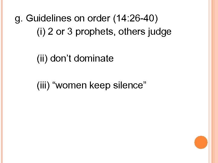g. Guidelines on order (14: 26 -40) (i) 2 or 3 prophets, others judge