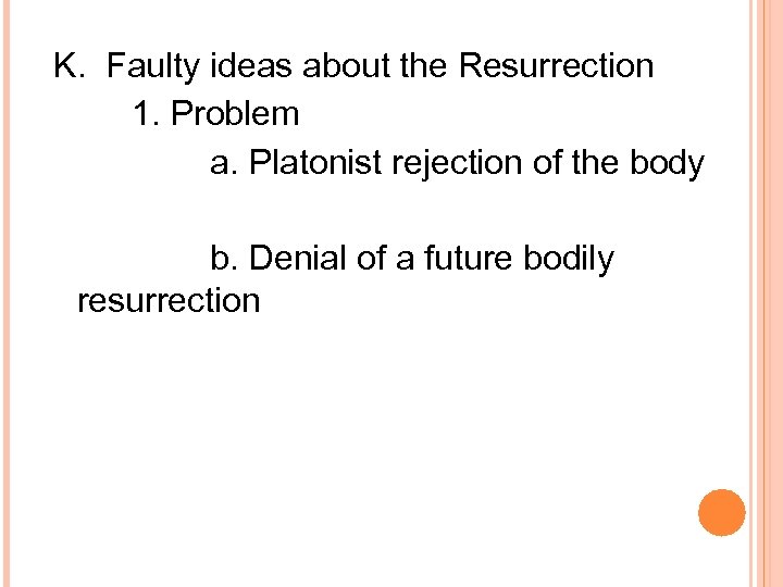 K. Faulty ideas about the Resurrection 1. Problem a. Platonist rejection of the body