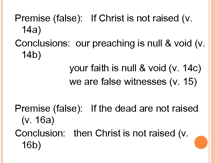 Premise (false): If Christ is not raised (v. 14 a) Conclusions: our preaching is