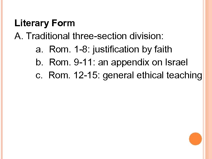 Literary Form A. Traditional three-section division: a. Rom. 1 -8: justification by faith b.