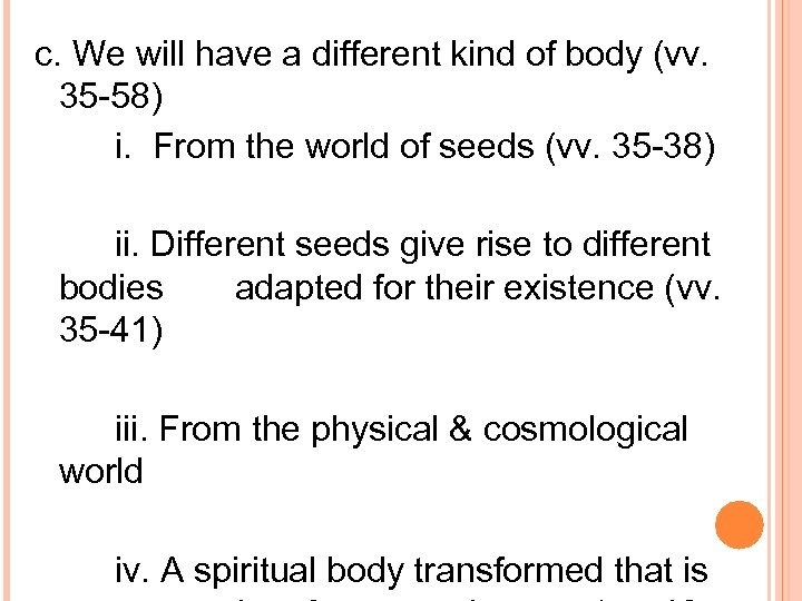 c. We will have a different kind of body (vv. 35 -58) i. From