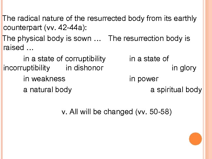 The radical nature of the resurrected body from its earthly counterpart (vv. 42 -44