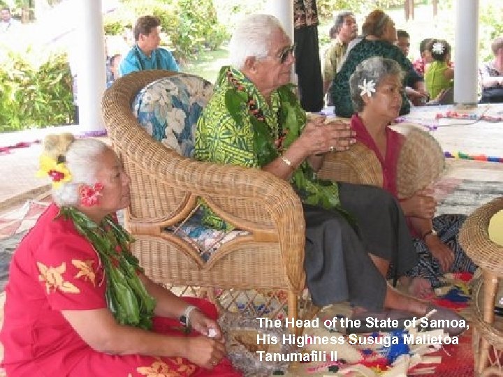 The Head of the State of Samoa, His Highness Susuga Malietoa Tanumafili II 