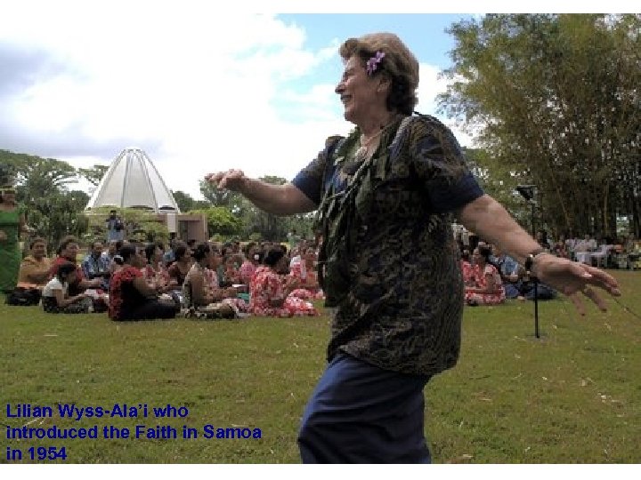 Lilian Wyss-Ala’i who introduced the Faith in Samoa in 1954 