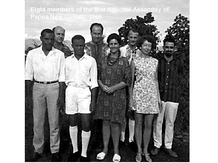 Eight members of the first National Assembly of Papua New Guinea, 1969 