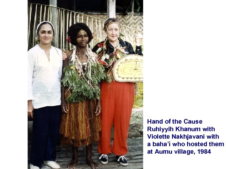 Hand of the Cause Ruhiyyih Khanum with Violette Nakhjavani with a baha’ì who hosted