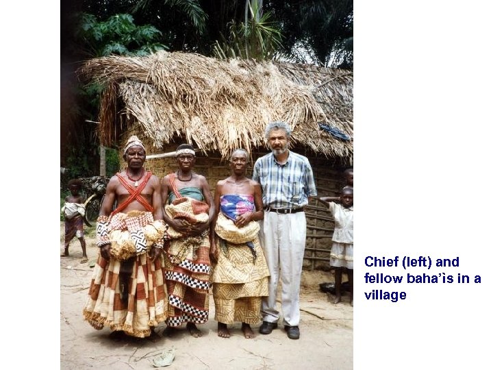 Chief (left) and fellow baha’ìs in a village 