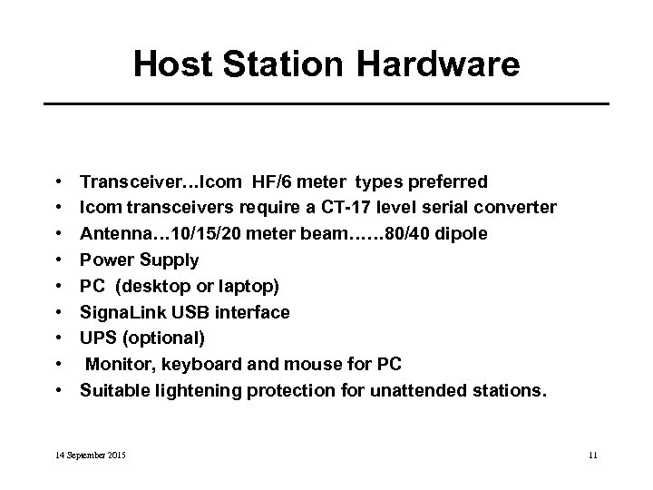Host Station Hardware • • • Transceiver…Icom HF/6 meter types preferred Icom transceivers require