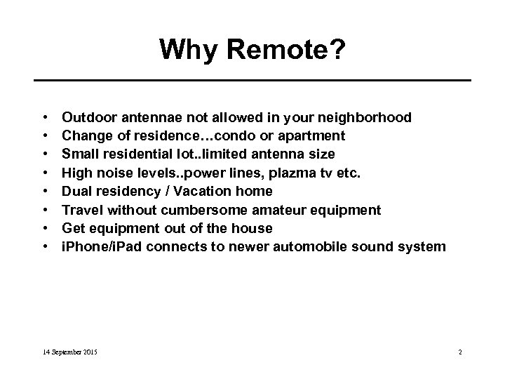 Why Remote? • • Outdoor antennae not allowed in your neighborhood Change of residence…condo