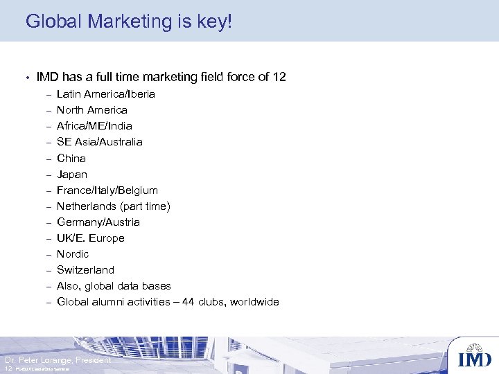 Global Marketing is key! • IMD has a full time marketing field force of