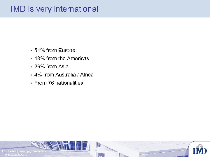 IMD is very international • 51% from Europe • 19% from the Americas •