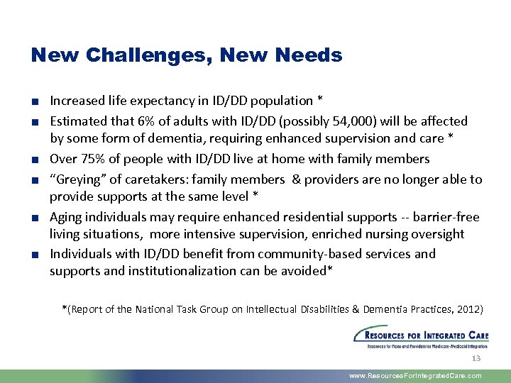 New Challenges, New Needs ■ Increased life expectancy in ID/DD population * ■ Estimated