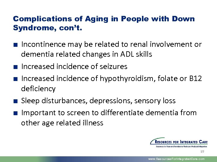 Complications of Aging in People with Down Syndrome, con’t. ■ Incontinence may be related