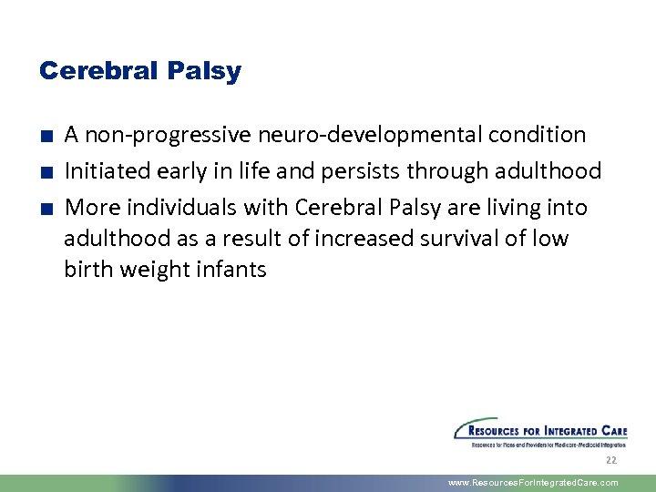 Cerebral Palsy ■ A non-progressive neuro-developmental condition ■ Initiated early in life and persists