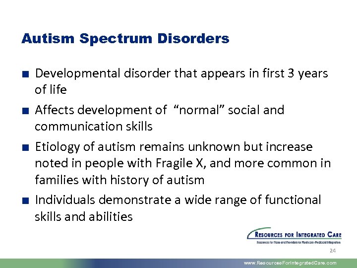 Autism Spectrum Disorders ■ Developmental disorder that appears in first 3 years of life