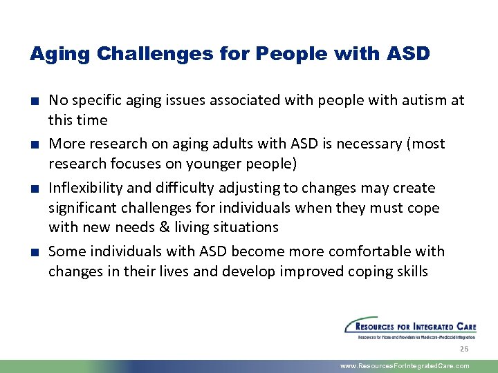 Aging Challenges for People with ASD ■ No specific aging issues associated with people