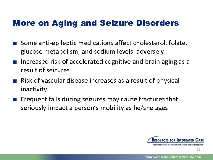 More on Aging and Seizure Disorders ■ Some anti-epileptic medications affect cholesterol, folate, glucose