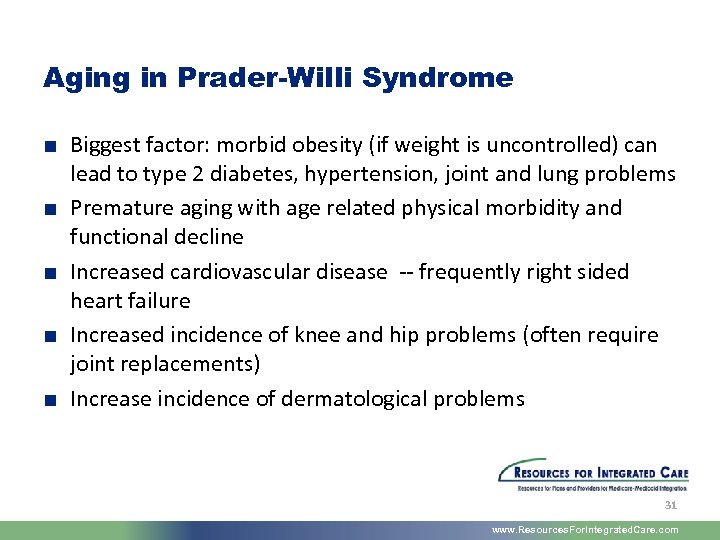 Aging in Prader-Willi Syndrome ■ Biggest factor: morbid obesity (if weight is uncontrolled) can