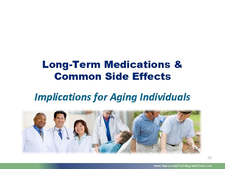 Long-Term Medications & Common Side Effects Implications for Aging Individuals 33 www. Resources. For.