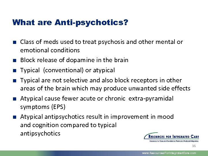 What are Anti-psychotics? ■ Class of meds used to treat psychosis and other mental