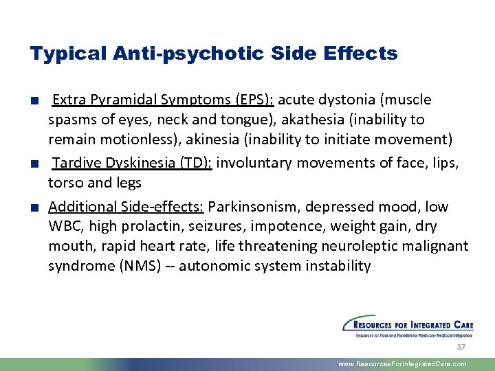 Typical Anti-psychotic Side Effects ■ Extra Pyramidal Symptoms (EPS): acute dystonia (muscle spasms of