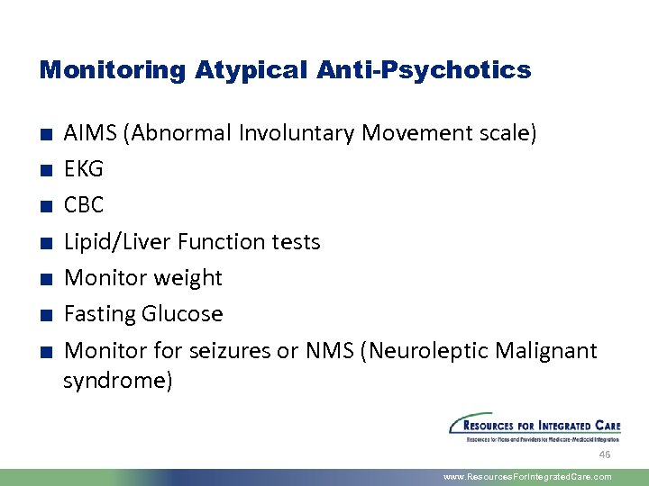 Monitoring Atypical Anti-Psychotics ■ ■ ■ ■ AIMS (Abnormal Involuntary Movement scale) EKG CBC