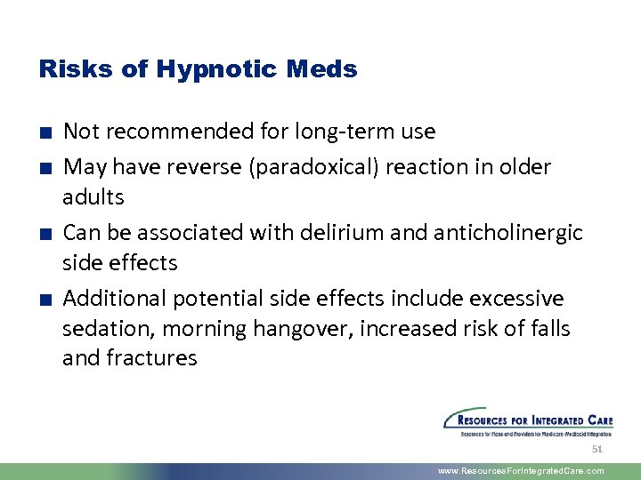 Risks of Hypnotic Meds ■ Not recommended for long-term use ■ May have reverse