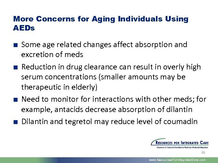More Concerns for Aging Individuals Using AEDs ■ Some age related changes affect absorption
