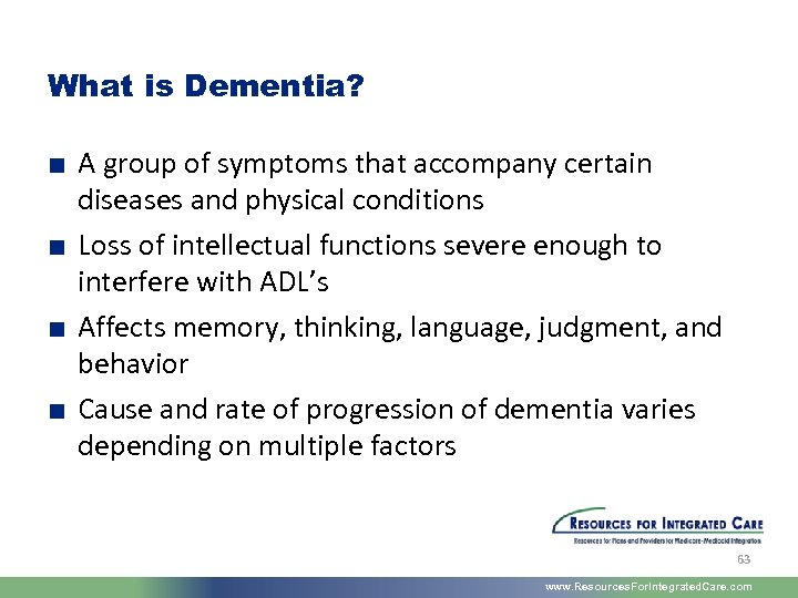 What is Dementia? ■ A group of symptoms that accompany certain diseases and physical