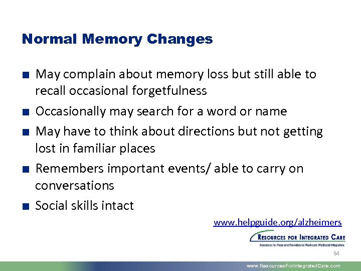 Normal Memory Changes ■ May complain about memory loss but still able to recall