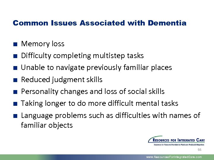 Common Issues Associated with Dementia ■ ■ ■ ■ Memory loss Difficulty completing multistep