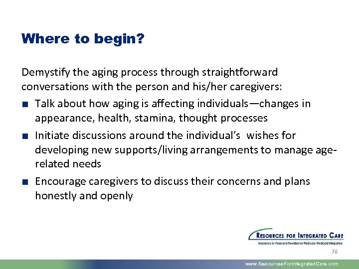 Where to begin? Demystify the aging process through straightforward conversations with the person and