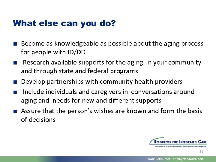What else can you do? ■ Become as knowledgeable as possible about the aging