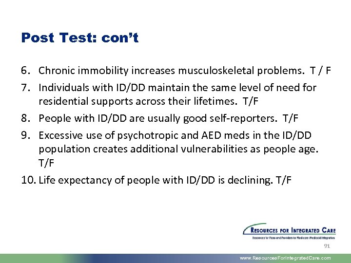 Post Test: con’t 6. Chronic immobility increases musculoskeletal problems. T / F 7. Individuals