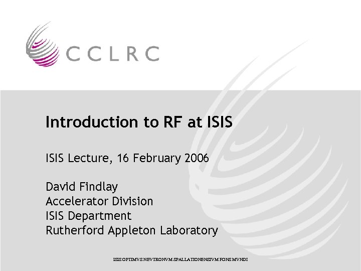Introduction to RF at ISIS Lecture, 16 February 2006 David Findlay Accelerator Division ISIS