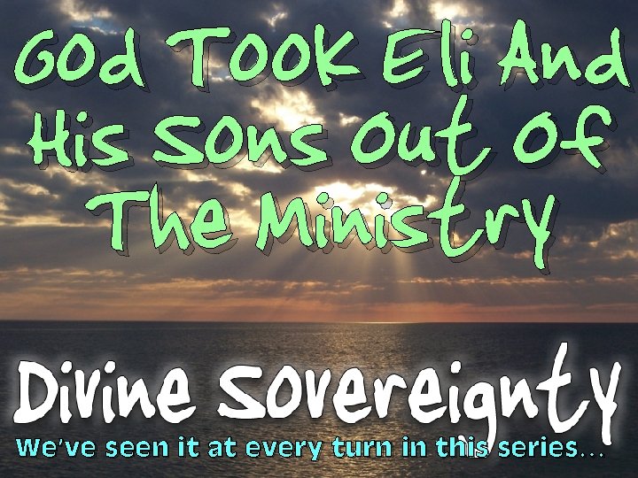 God Took Eli And His Sons Out Of The Ministry We’ve seen it at