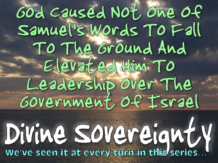 God Caused Not One Of Samuel’s Words To Fall To The Ground And Elevated